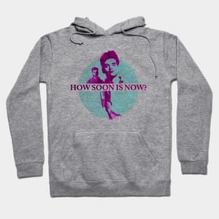 HOW SOON IS NOW? Hoodie